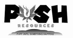 PUSH RESOURCES PUFF UNTIL SOMETHING HAPPENS