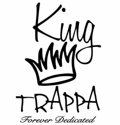 KING TRAPPA FOREVER DEDICATED