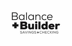 BALANCE + BUILDER SAVINGS CHECKING