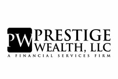 PW PRESTIGE WEALTH, LLC A FINANCIAL SERVICES FIRM