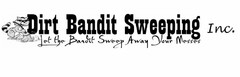 DIRT BANDIT SWEEPING INC. LET THE BANDIT SWEEP AWAY YOUR MESSES