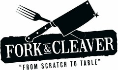 FORK & CLEAVER "FROM SCRATCH TO TABLE"