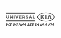 UNIVERSAL KIA WE WANNA SEE YA IN A KIA