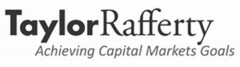 TAYLORRAFFERTY ACHIEVING CAPITAL MARKETS GOALS