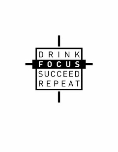 DRINK FOCUS SUCCEED REPEAT