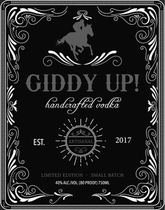 GIDDY UP! HANDCRAFTED VODKA EST. 2017 ARTISANAL LIMITED EDITION SMALL BATCH 40% ALC./VOL (80 PROOF) 750ML