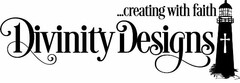 ...CREATING WITH FAITH DIVINITY DESIGNS