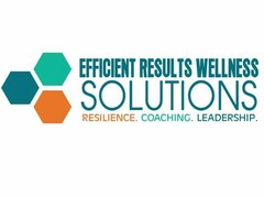 EFFICIENT RESULTS WELLNESS SOLUTIONS RESILIENCE. COACHING. LEADERSHIP.