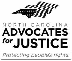 NORTH CAROLINA ADVOCATES FOR JUSTICE PROTECTING PEOPLE'S RIGHTS.