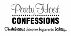 PARTY HOST CONFESSIONS THE DELICIOUS DECEPTION BEGAN IN THE BAKERY.