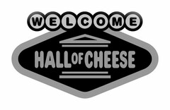 WELCOME HALL OF CHEESE