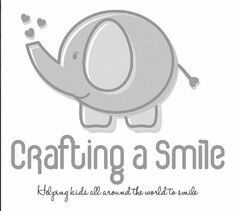 CRAFTING A SMILE HELPING KIDS ALL AROUND THE WORLD TO SMILE