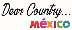 DEAR COUNTRY... MEXICO