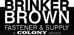 BRINKER BROWN FASTENER & SUPPLY A COLONY DIVISION