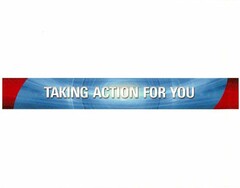 TAKING ACTION FOR YOU