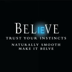 BELIEVE TRUST YOUR INSTINCTS NATURALLY SMOOTH MAKE IT BELVE