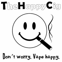 THE HAPPY CIG DON'T WORRY, VAPE HAPPY.