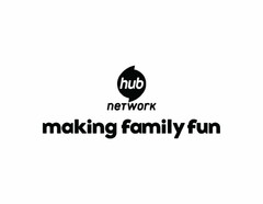 HUB NETWORK MAKING FAMILY FUN