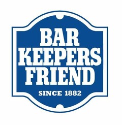 BAR KEEPERS FRIEND SINCE 1882