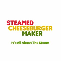 STEAMED CHEESEBURGER MAKER IT'S ALL ABOUT THE STEAM