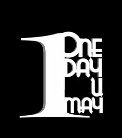 1 ONE DAY YOU MAY