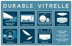 DURABLE VITRELLE BREAK & CHIP RESISTANTMICROWAVE SAFE DISHWASHER SAFE SPACE SAVING VERSATILE LIGHTWEIGHT OVEN SAFE LIMITED 3 YEAR WARRANTY