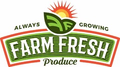 ALWAYS GROWING FARM FRESH PRODUCE