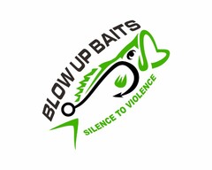 BLOW UP BAITS SILENCE TO VIOLENCE