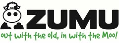 ZUMU OUT WITH THE OLD, IN WITH THE MOO!