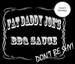 FAT DADDY JOE'S BBQ SAUCE DON'T BE SHY! AWARD WINNING