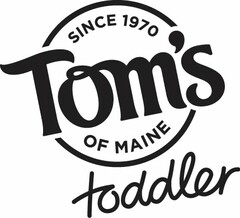 SINCE 1970 TOM'S OF MAINE TODDLER