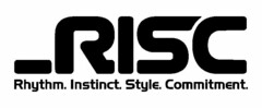 _RISC RHYTHM. INSTINCT. STYLE. COMMITMENT.