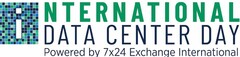 INTERNATIONAL DATA CENTER DAY POWERED BY 7X24 EXCHANGE INTERNATIONAL