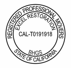 REGISTERED PROFESSIONAL MOVERS EXCEL RESTORATION CAL-T0191918 BHGS STATE OF CALIFORNIA