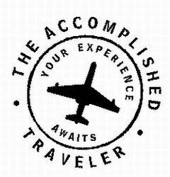 THE ACCOMPLISHED TRAVELER YOUR EXPERIENCE AWAITS