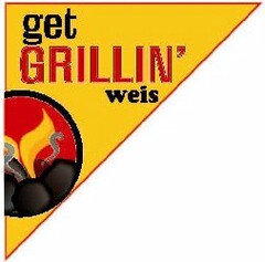 GET GRILLIN' WEIS