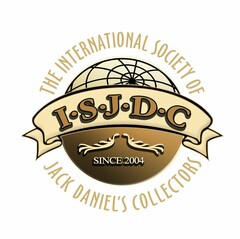 THE INTERNATIONAL SOCIETY OF JACK DANIEL'S COLLECTORS I·S·J·D·C SINCE 2004