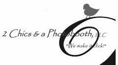 2 CHICS & A PHOTOBOOTH, LLC "WE MAKE ITCLICK!"
