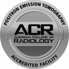 POSITRON EMISSION TOMOGRAPHY ACCREDITED FACILITY ACR AMERICAN COLLEGE OF RADIOLOGY