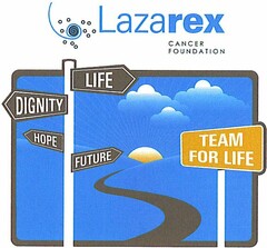 LAZAREX CANCER FOUNDATION TEAM FOR LIFE LIFE DIGNITY HOPE FUTURE