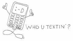 WHO YOU TEXTIN' ?