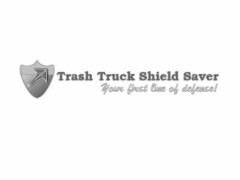 TRASH TRUCK SHIELD SAVER YOUR FIRST LINE OF DEFENSE!