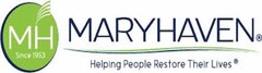 MH SINCE 1953 MARYHAVEN HELPING PEOPLE RESTORE THEIR LIVES