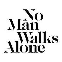 NO MAN WALKS ALONE