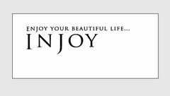 ENJOY YOUR BEAUTIFUL LIFE...INJOY