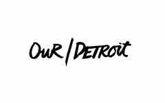 OUR / DETROIT