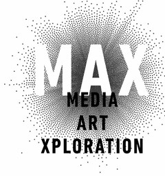 MAX MEDIA ART XPLORATION