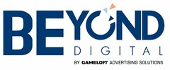 BEYOND DIGITAL BY GAMELOFT ADVERTISING SOLUTIONS
