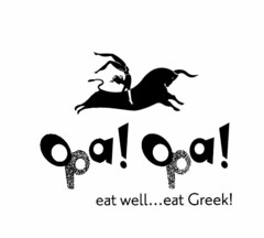 OPA! OPA! EAT WELL...EAT GREEK!