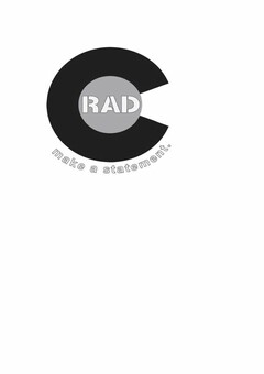 C RAD MAKE A STATEMENT.